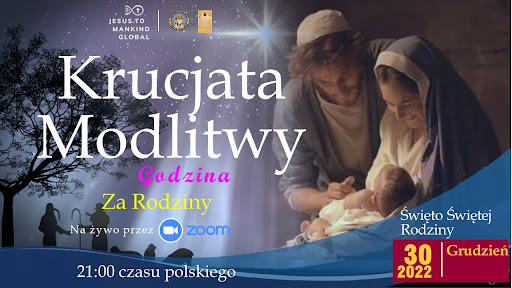 Globalna Godzina Krucjaty Modlitwy Jezus do Ludzkości, za rodziny w Święto Świętej Rodziny, 30 grudnia 2022 r., piątek, godz. 21:00 czasu polskiego.
