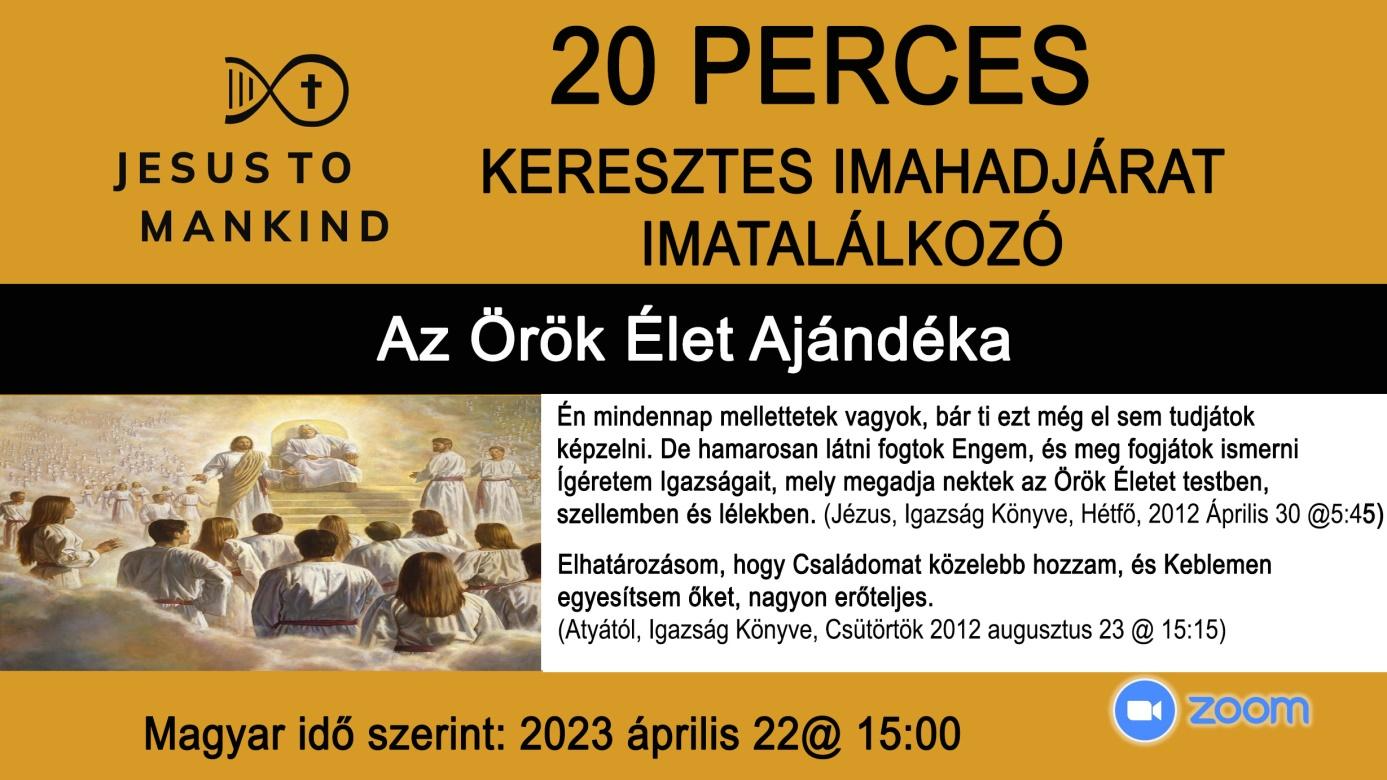 Az Örök Élet Ajándéka – Jézus az Emberiséghez globális 20 perces imatalálkozója 2023 április 22, 15:00 órakor