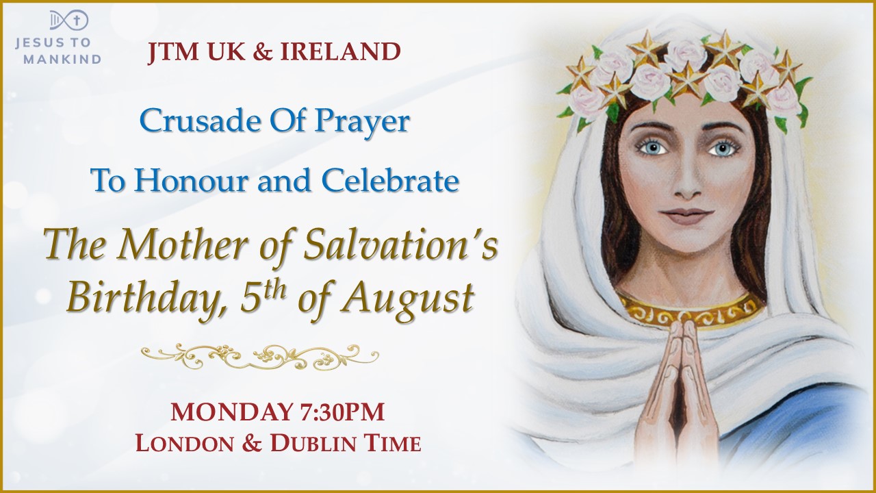JTM UK & Ireland- COP 5th August -Birthday of The Mother of Salvation