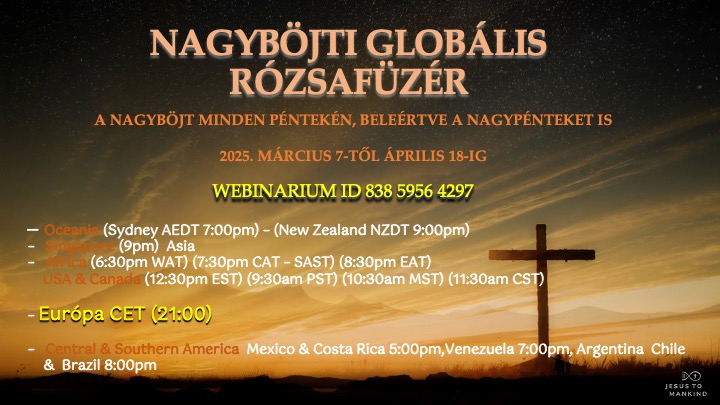 Jézus az Emberiséghez NAGYBÖJTI GLOBÁLIS RÓZSAFÜZÉR IMATALÁLKOZÓ