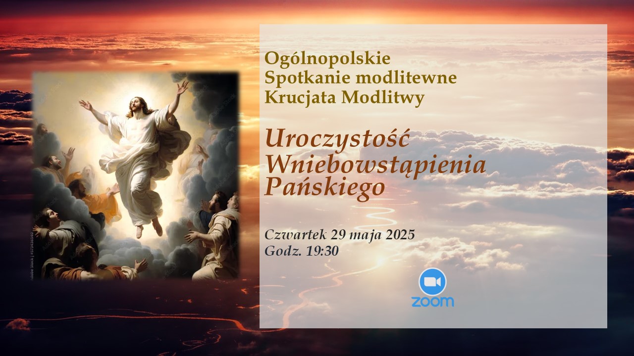 Ogólnopolska Krucjata Modlitwy - Uroczystość Wniebowstąpienia Pańskiego  o